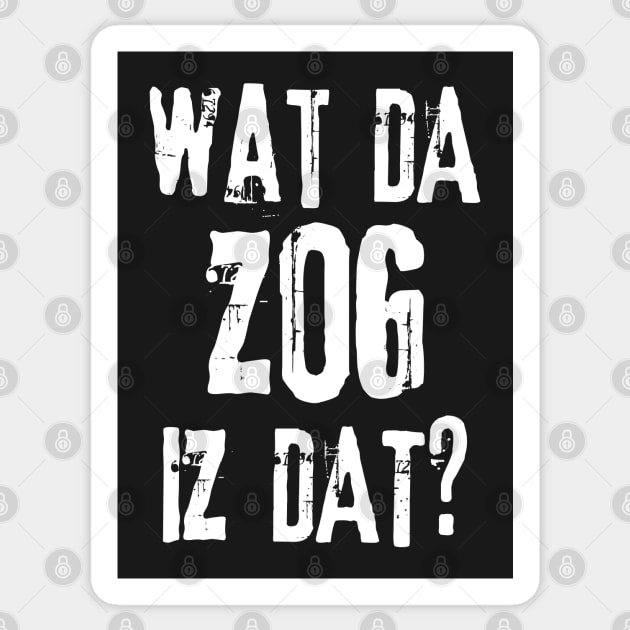 Orkz Quotes - Wat Da Zog Iz Dat? Sticker by pixeptional